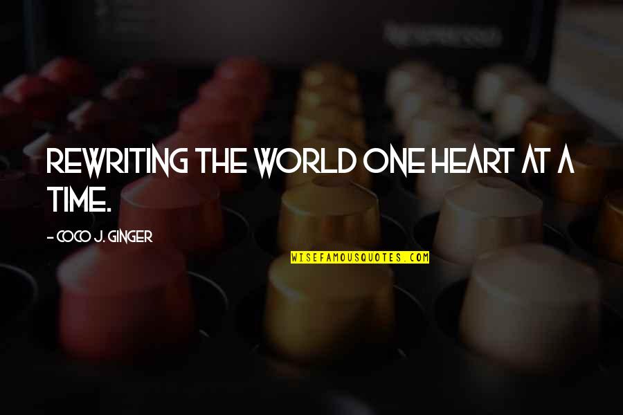 Ginger Quotes By Coco J. Ginger: Rewriting the world one heart at a time.