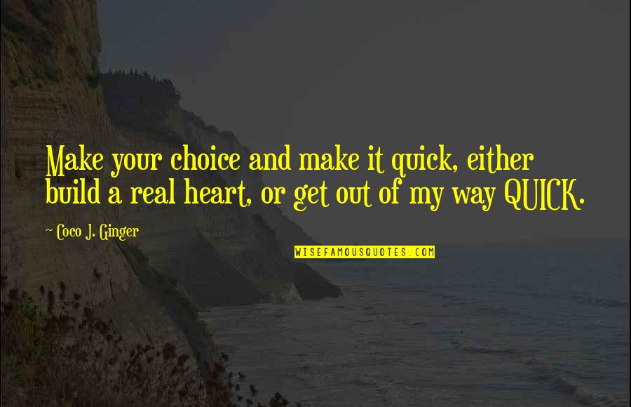 Ginger Quotes By Coco J. Ginger: Make your choice and make it quick, either