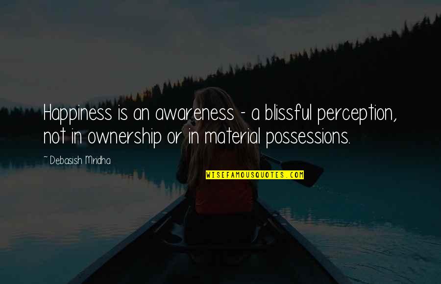Ginger Roger Quotes By Debasish Mridha: Happiness is an awareness - a blissful perception, Ginger Roger Quotes By Debasish Mridha: Happiness is an awareness - a blissful perception,