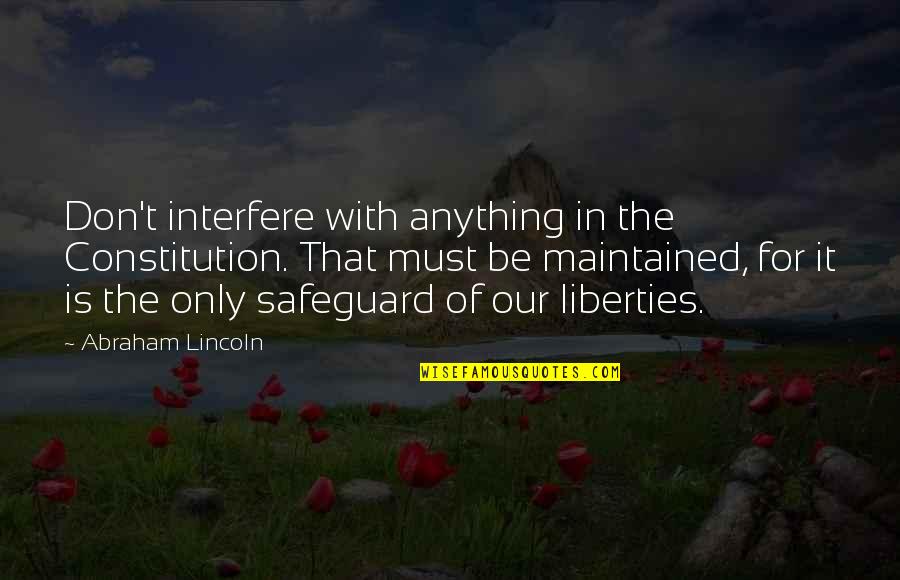 Ginger Rogers Famous Quotes By Abraham Lincoln: Don't interfere with anything in the Constitution. That Ginger Rogers Famous Quotes By Abraham Lincoln: Don't interfere with anything in the Constitution. That
