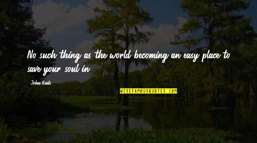 Gingerbread Man Off Shrek Quotes By John Keats: No such thing as the world becoming an