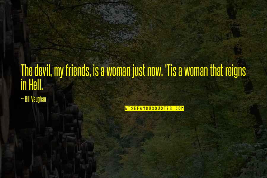 Gingerbread Quote Quotes By Bill Vaughan: The devil, my friends, is a woman just
