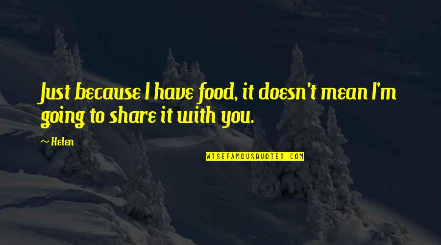 Gingerbread Quote Quotes By Helen: Just because I have food, it doesn't mean