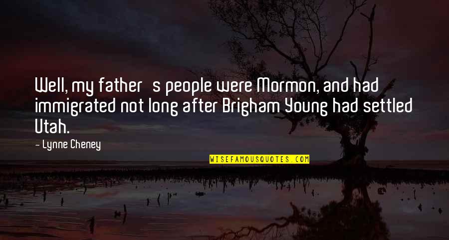 Gingerbread Quote Quotes By Lynne Cheney: Well, my father's people were Mormon, and had