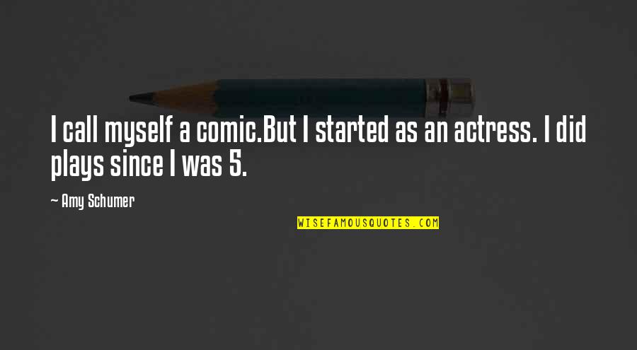 Gingerdead Man 3 Quotes By Amy Schumer: I call myself a comic.But I started as