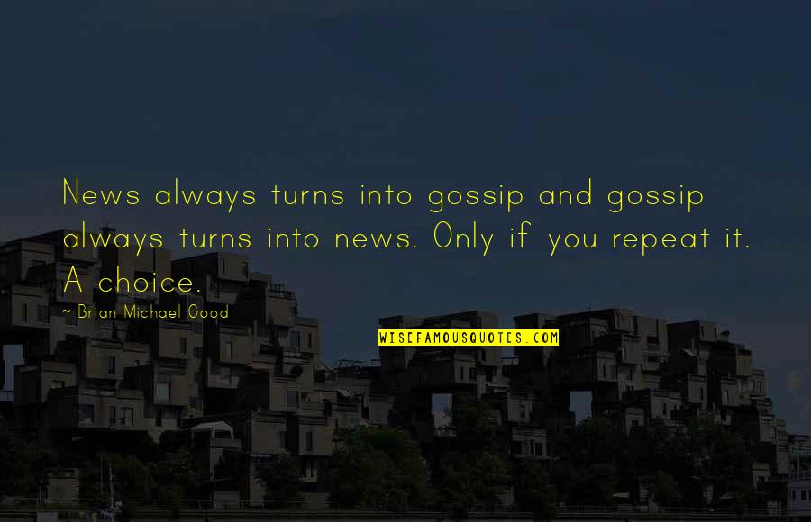 Gingerdead Man 3 Quotes By Brian Michael Good: News always turns into gossip and gossip always Gingerdead Man 3 Quotes By Brian Michael Good: News always turns into gossip and gossip always