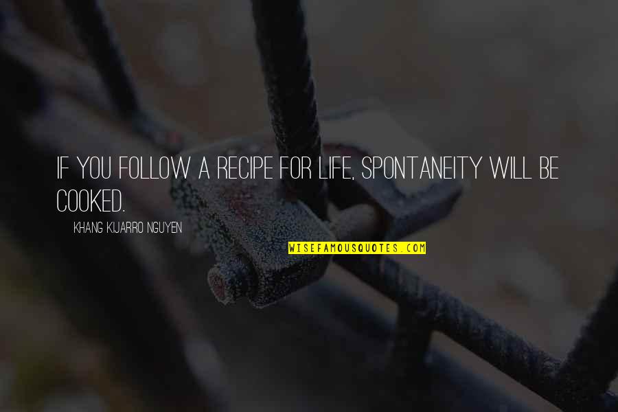 Gingerdead Man 3 Quotes By Khang Kijarro Nguyen: If you follow a recipe for life, spontaneity Gingerdead Man 3 Quotes By Khang Kijarro Nguyen: If you follow a recipe for life, spontaneity