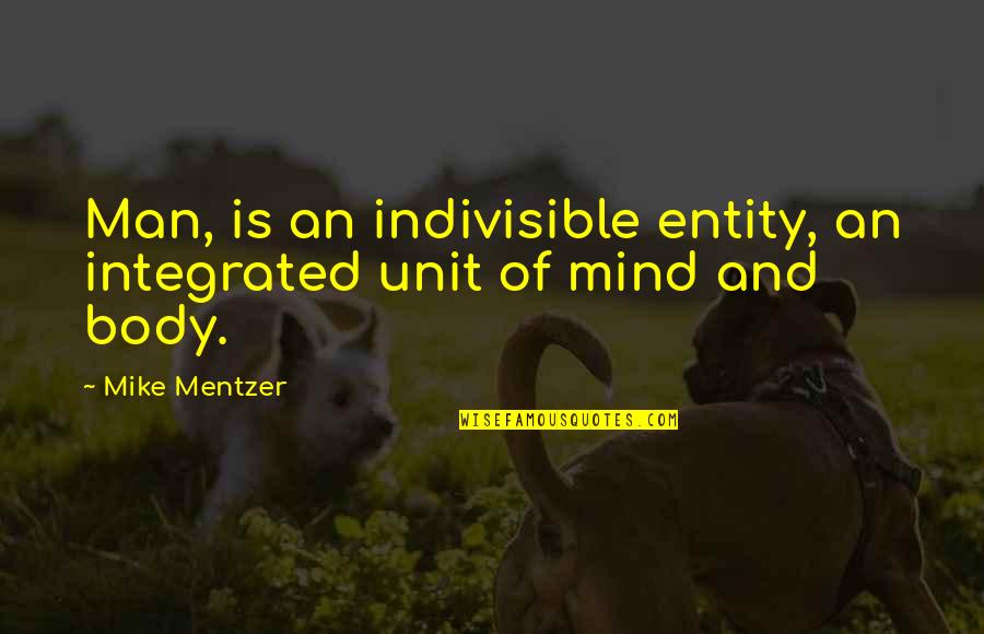 Gingerdead Man 3 Quotes By Mike Mentzer: Man, is an indivisible entity, an integrated unit