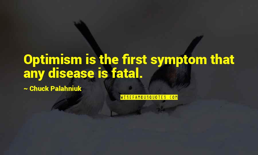 Gingergread Houses Quotes By Chuck Palahniuk: Optimism is the first symptom that any disease