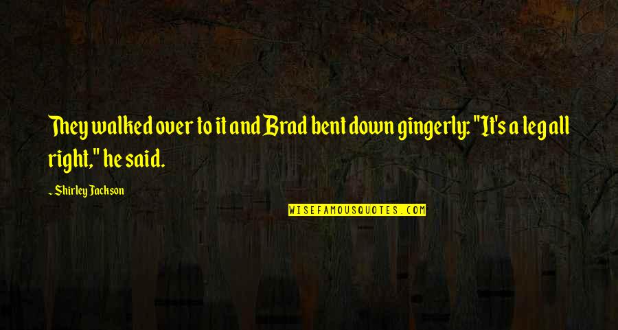 Gingerly Quotes By Shirley Jackson: They walked over to it and Brad bent Gingerly Quotes By Shirley Jackson: They walked over to it and Brad bent