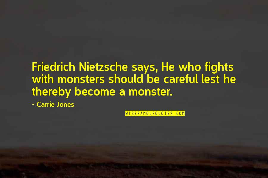 Gingermint Quotes By Carrie Jones: Friedrich Nietzsche says, He who fights with monsters