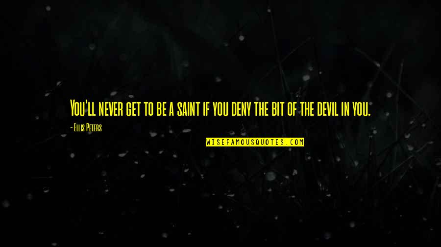 Gingers Have Souls Quotes By Ellis Peters: You'll never get to be a saint if