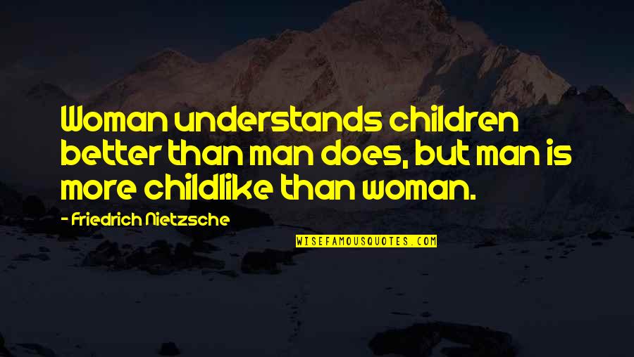 Gingersnaps Quotes By Friedrich Nietzsche: Woman understands children better than man does, but