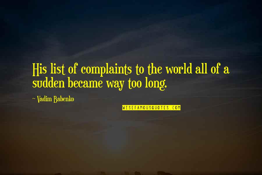 Gingersnaps Quotes By Vadim Babenko: His list of complaints to the world all