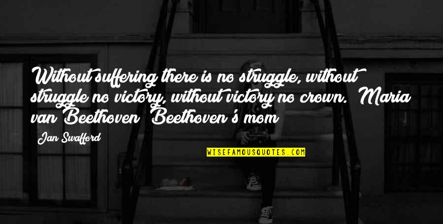 Gingiaid Quotes By Jan Swafford: Without suffering there is no struggle, without struggle Gingiaid Quotes By Jan Swafford: Without suffering there is no struggle, without struggle