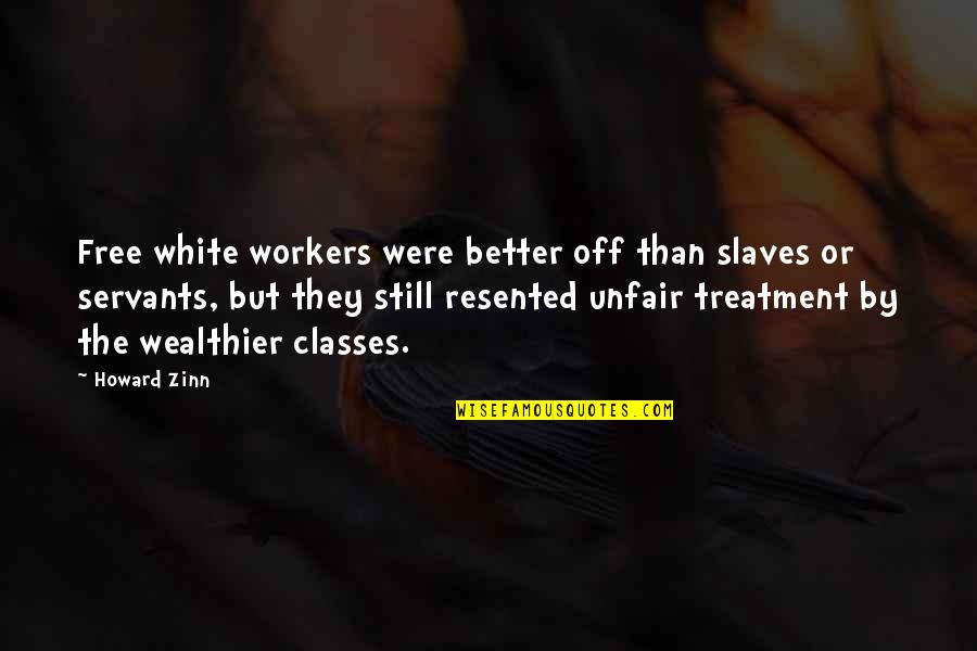 Gingian Quotes By Howard Zinn: Free white workers were better off than slaves