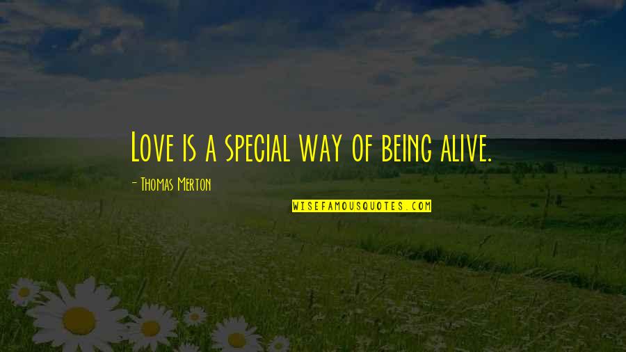 Gingian Quotes By Thomas Merton: Love is a special way of being alive.