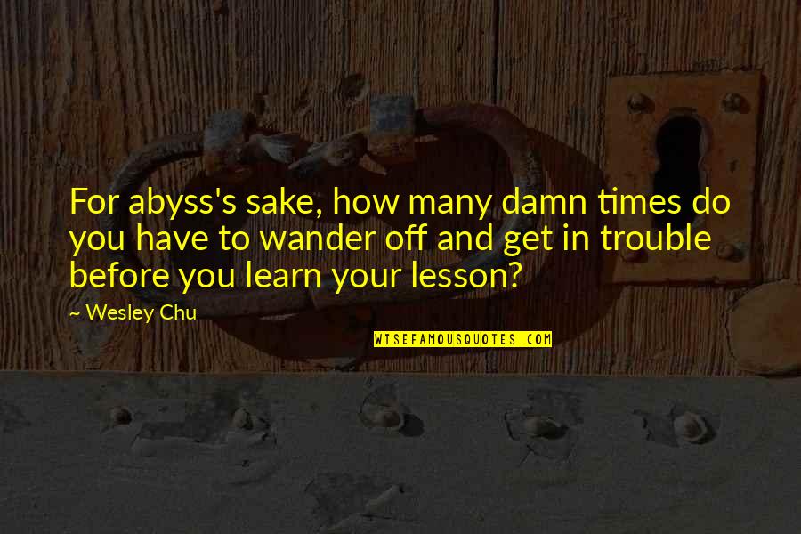 Gingian Quotes By Wesley Chu: For abyss's sake, how many damn times do Gingian Quotes By Wesley Chu: For abyss's sake, how many damn times do