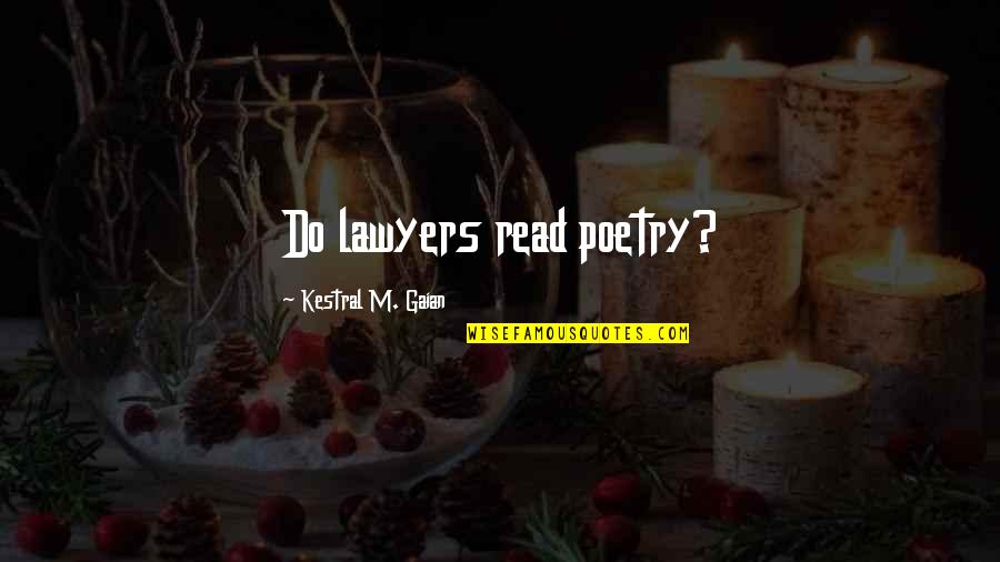 Gingiro Quotes By Kestral M. Gaian: Do lawyers read poetry?