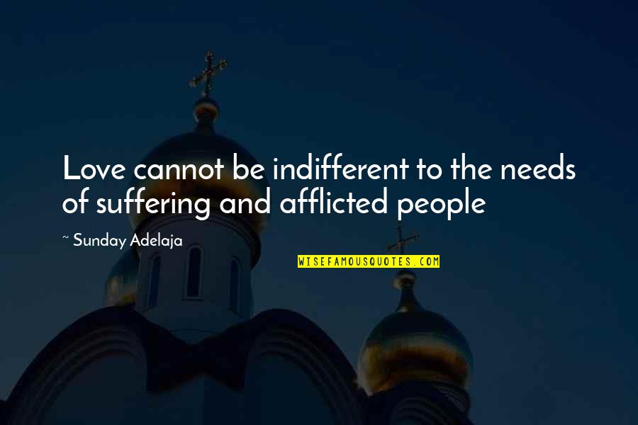 Gingiro Quotes By Sunday Adelaja: Love cannot be indifferent to the needs of