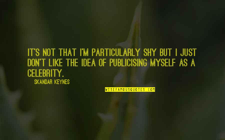 Gingivitis Quotes By Skandar Keynes: It's not that I'm particularly shy but I Gingivitis Quotes By Skandar Keynes: It's not that I'm particularly shy but I