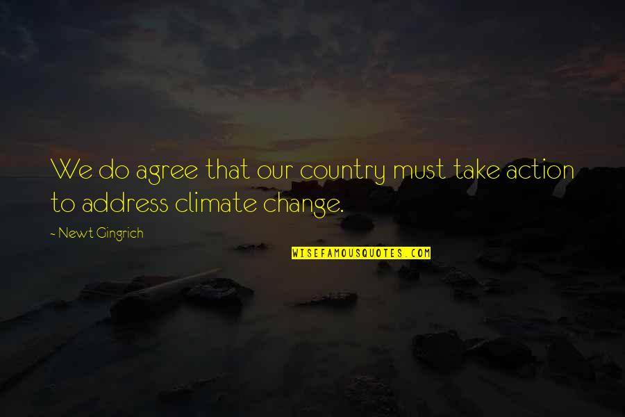 Gingrich Quotes By Newt Gingrich: We do agree that our country must take