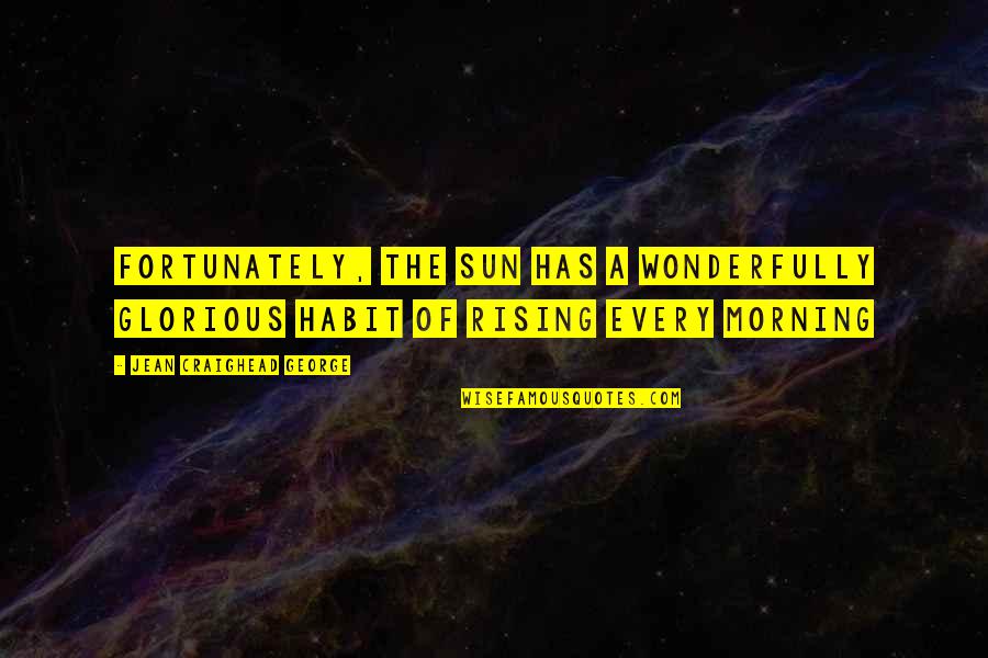 Gingrichs Mennonite Quotes By Jean Craighead George: Fortunately, the sun has a wonderfully glorious habit Gingrichs Mennonite Quotes By Jean Craighead George: Fortunately, the sun has a wonderfully glorious habit