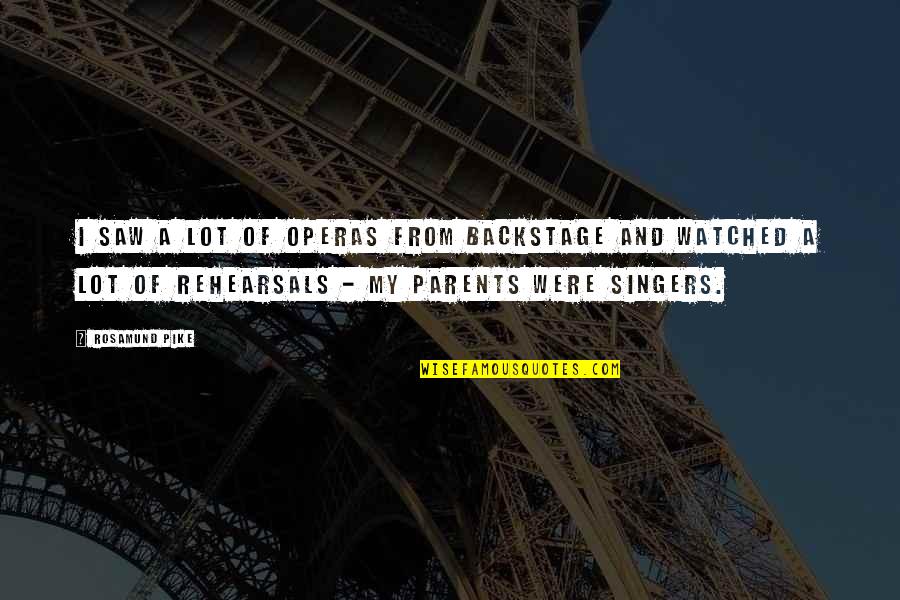 Ginguba Torrada Quotes By Rosamund Pike: I saw a lot of operas from backstage Ginguba Torrada Quotes By Rosamund Pike: I saw a lot of operas from backstage
