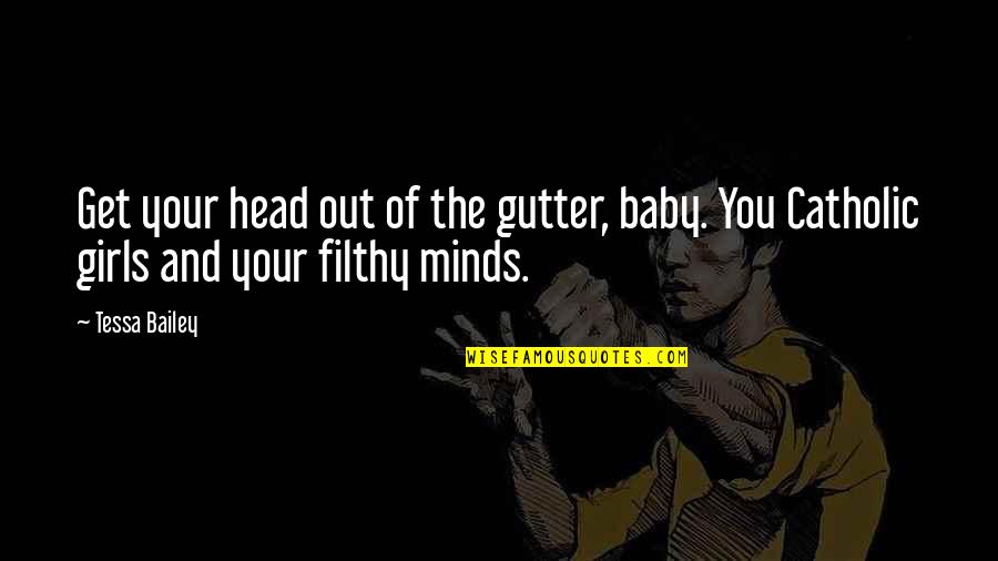 Ginhawa Spa Quotes By Tessa Bailey: Get your head out of the gutter, baby.