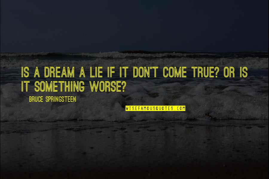 Ginhawa Synonym Quotes By Bruce Springsteen: Is a dream a lie if it don't