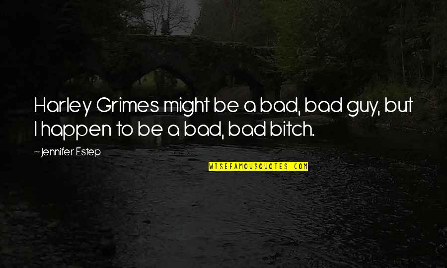 Gin'i Quotes By Jennifer Estep: Harley Grimes might be a bad, bad guy,