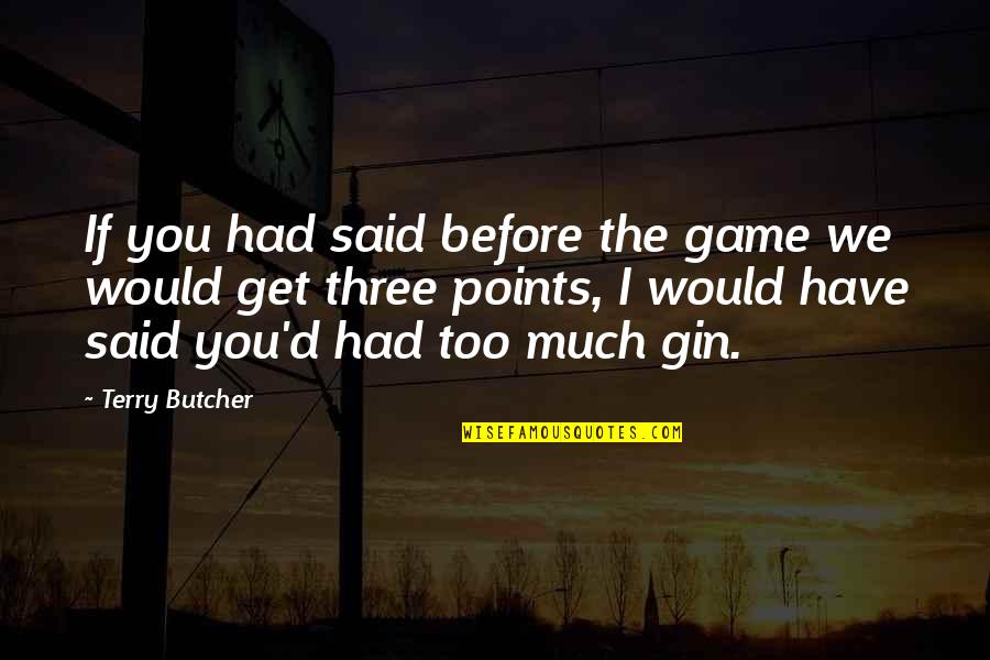 Gin'i Quotes By Terry Butcher: If you had said before the game we