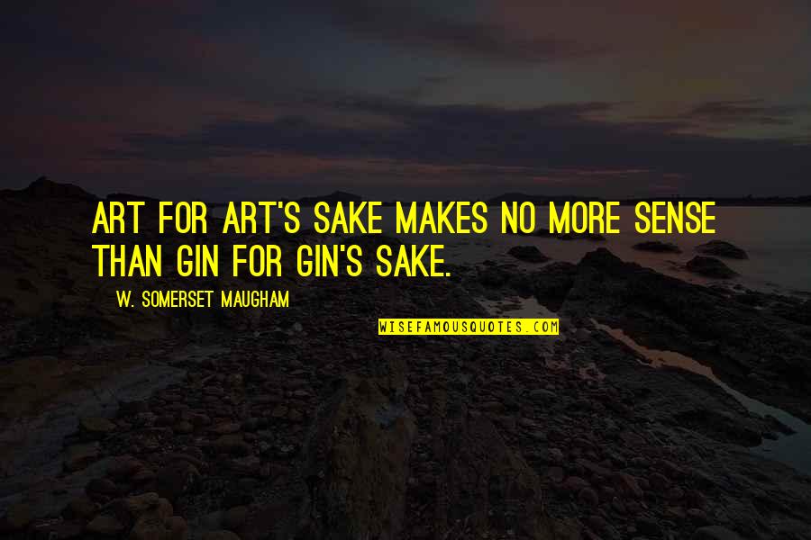 Gin'i Quotes By W. Somerset Maugham: Art for art's sake makes no more sense