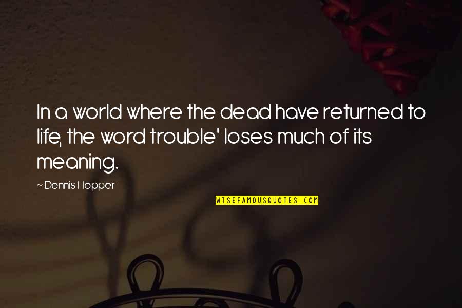 Ginie Sayles Quotes By Dennis Hopper: In a world where the dead have returned Ginie Sayles Quotes By Dennis Hopper: In a world where the dead have returned