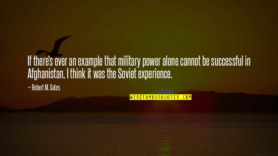 Giniele Quotes By Robert M. Gates: If there's ever an example that military power
