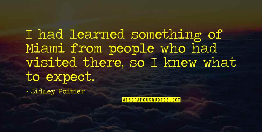 Ginisova Quotes By Sidney Poitier: I had learned something of Miami from people Ginisova Quotes By Sidney Poitier: I had learned something of Miami from people
