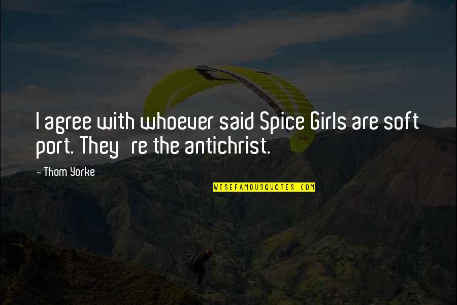 Ginisova Quotes By Thom Yorke: I agree with whoever said Spice Girls are