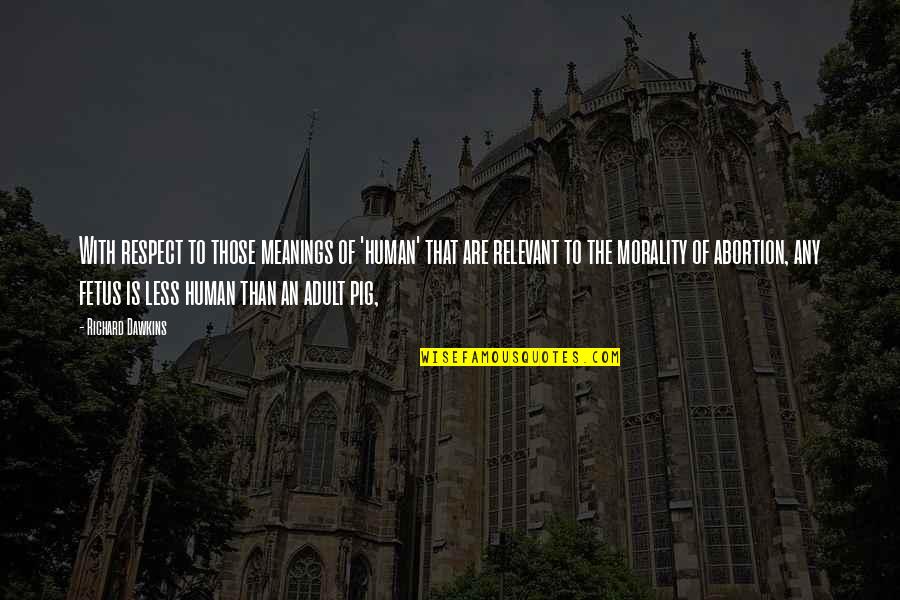 Ginji Nine Quotes By Richard Dawkins: With respect to those meanings of 'human' that Ginji Nine Quotes By Richard Dawkins: With respect to those meanings of 'human' that