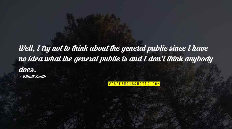 Ginji Sagawa Quotes By Elliott Smith: Well, I try not to think about the Ginji Sagawa Quotes By Elliott Smith: Well, I try not to think about the