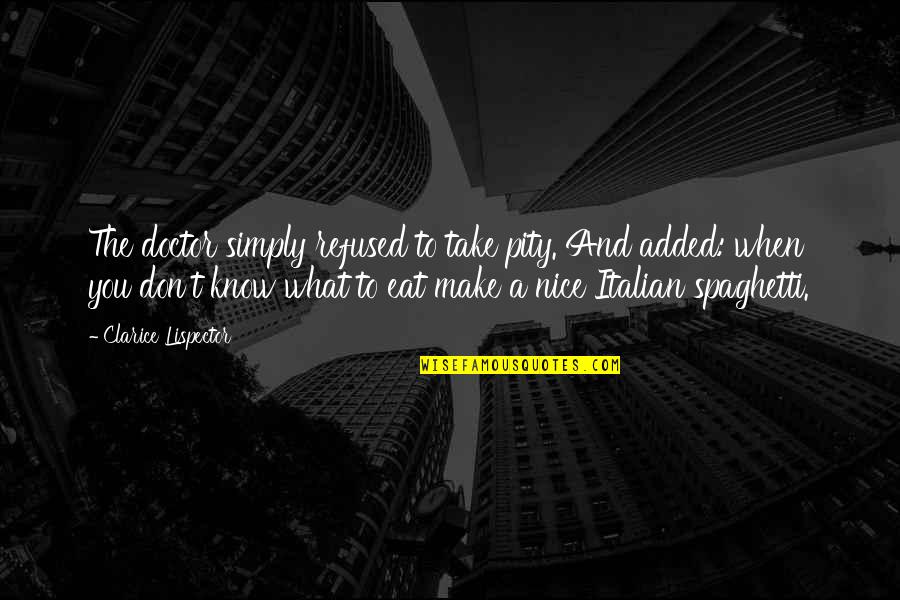 Ginjima Quotes By Clarice Lispector: The doctor simply refused to take pity. And