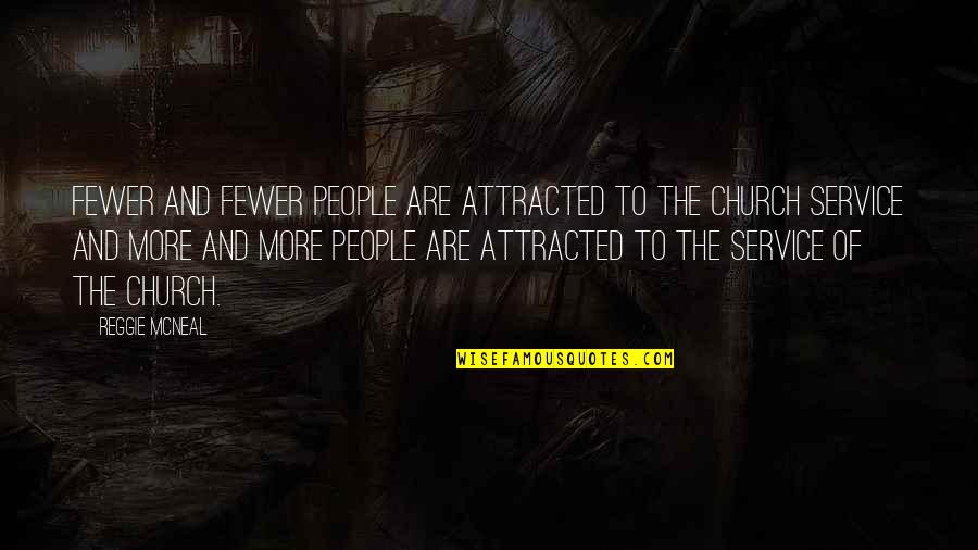 Ginjima Quotes By Reggie McNeal: Fewer and fewer people are attracted to the