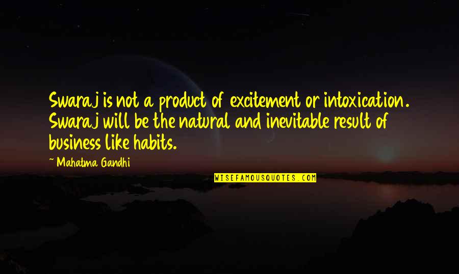 Ginjo Quotes By Mahatma Gandhi: Swaraj is not a product of excitement or