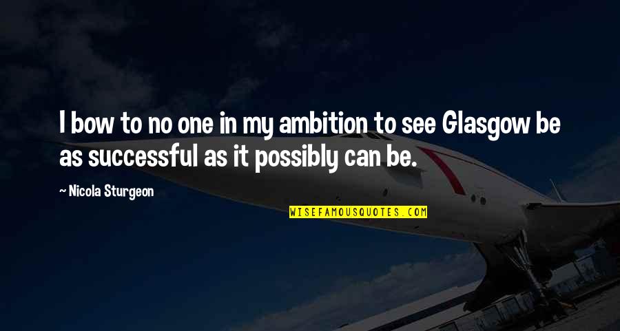 Ginko Sora Quotes By Nicola Sturgeon: I bow to no one in my ambition Ginko Sora Quotes By Nicola Sturgeon: I bow to no one in my ambition