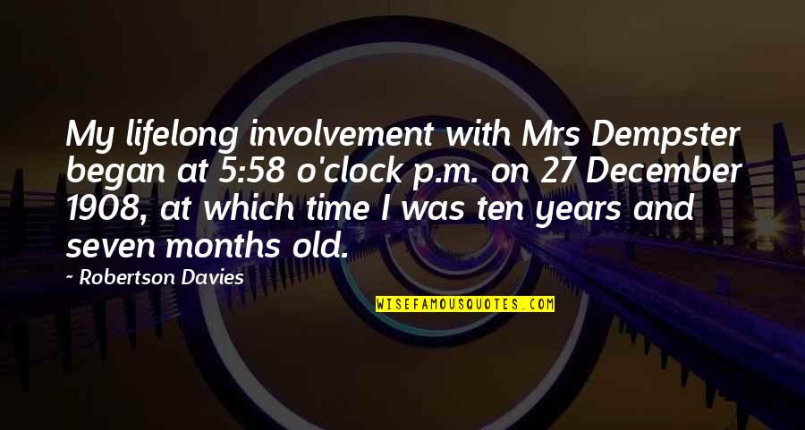 Ginko Sora Quotes By Robertson Davies: My lifelong involvement with Mrs Dempster began at Ginko Sora Quotes By Robertson Davies: My lifelong involvement with Mrs Dempster began at