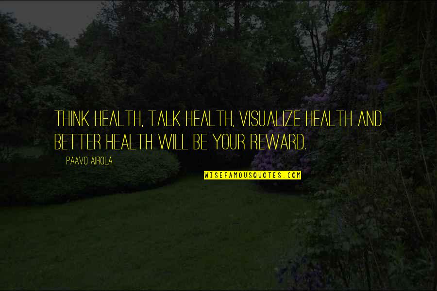 Ginks Quotes By Paavo Airola: Think health, talk health, visualize health and better