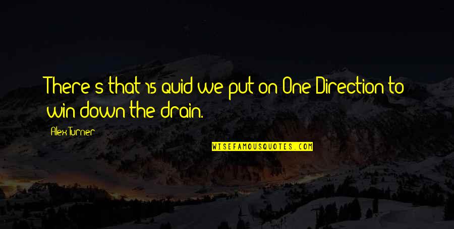 Ginn Quotes By Alex Turner: There's that 15 quid we put on One