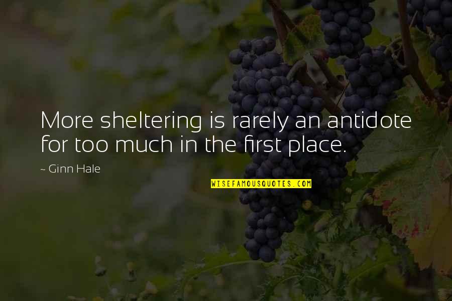 Ginn Quotes By Ginn Hale: More sheltering is rarely an antidote for too