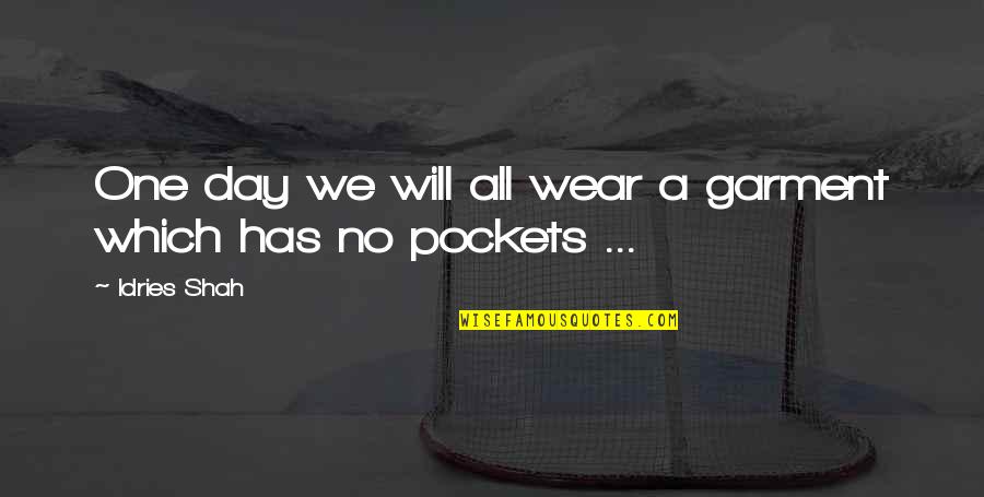 Ginned Cotton Quotes By Idries Shah: One day we will all wear a garment