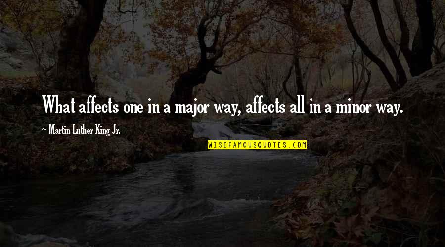 Ginned Cotton Quotes By Martin Luther King Jr.: What affects one in a major way, affects Ginned Cotton Quotes By Martin Luther King Jr.: What affects one in a major way, affects