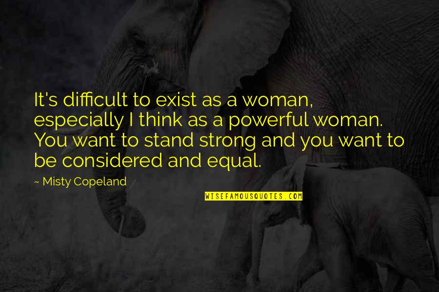 Ginned Cotton Quotes By Misty Copeland: It's difficult to exist as a woman, especially Ginned Cotton Quotes By Misty Copeland: It's difficult to exist as a woman, especially